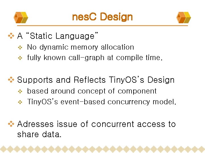 nes. C Design v A “Static Language” No dynamic memory allocation v fully known nes. C Design v A “Static Language” No dynamic memory allocation v fully known