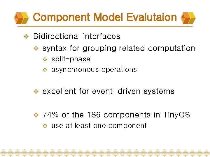 Component Model Evalutaion v Bidirectional interfaces v syntax for grouping related computation split-phase v Component Model Evalutaion v Bidirectional interfaces v syntax for grouping related computation split-phase v