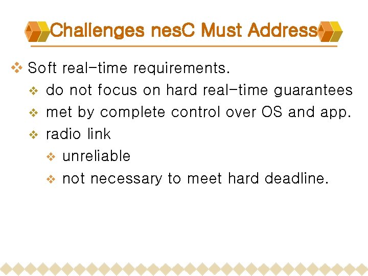 Challenges nes. C Must Address v Soft real-time requirements. v do not focus on Challenges nes. C Must Address v Soft real-time requirements. v do not focus on