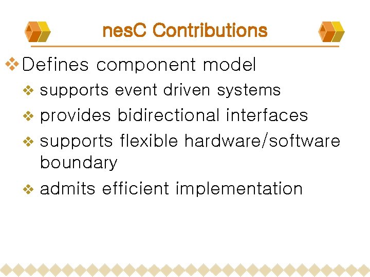 nes. C Contributions v Defines component model v supports event driven systems provides bidirectional nes. C Contributions v Defines component model v supports event driven systems provides bidirectional