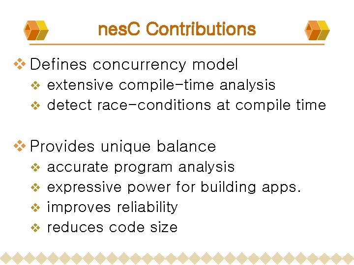 nes. C Contributions v Defines concurrency model extensive compile-time analysis v detect race-conditions at nes. C Contributions v Defines concurrency model extensive compile-time analysis v detect race-conditions at