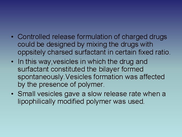  • Controlled release formulation of charged drugs could be designed by mixing the