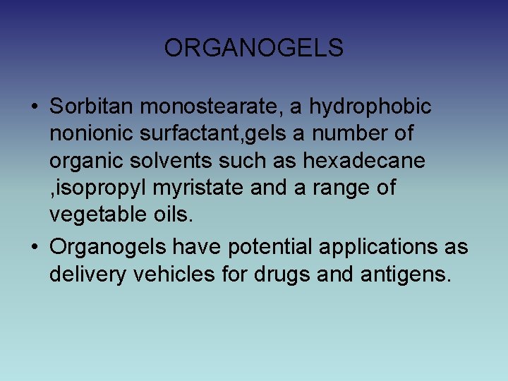 ORGANOGELS • Sorbitan monostearate, a hydrophobic nonionic surfactant, gels a number of organic solvents