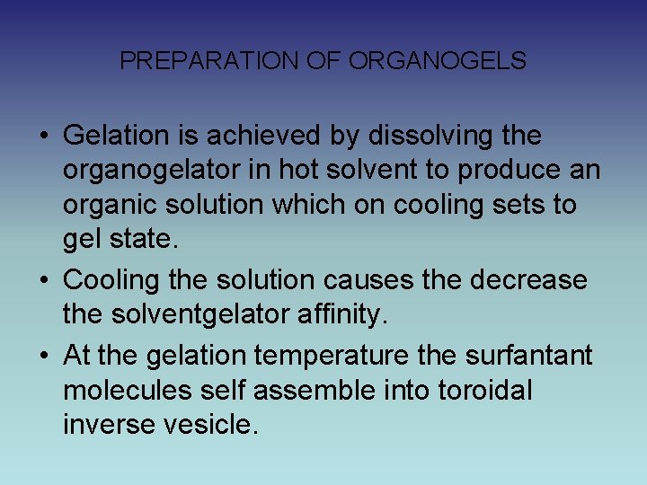 PREPARATION OF ORGANOGELS • Gelation is achieved by dissolving the organogelator in hot solvent