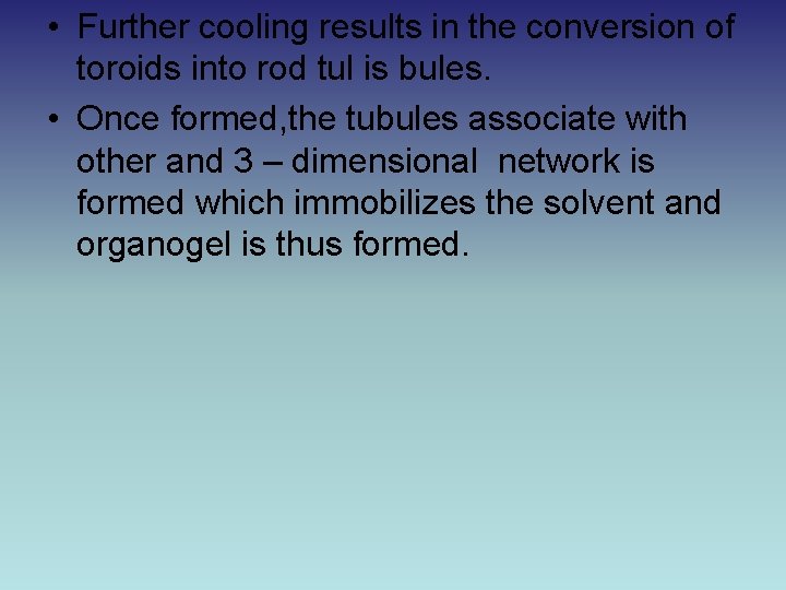  • Further cooling results in the conversion of toroids into rod tul is