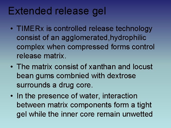 Extended release gel • TIMERx is controlled release technology consist of an agglomerated, hydrophilic