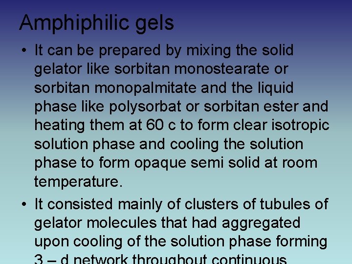 Amphiphilic gels • It can be prepared by mixing the solid gelator like sorbitan