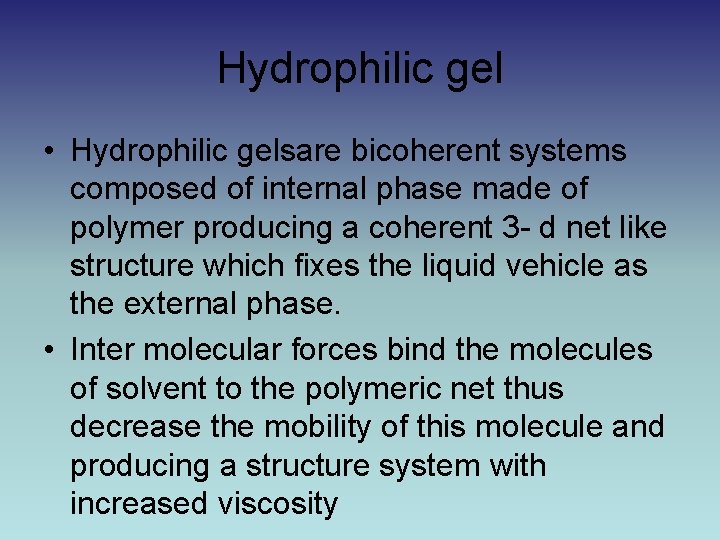 Hydrophilic gel • Hydrophilic gelsare bicoherent systems composed of internal phase made of polymer