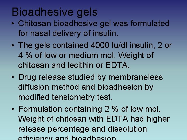 Bioadhesive gels • Chitosan bioadhesive gel was formulated for nasal delivery of insulin. •