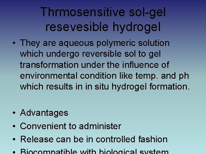 Thrmosensitive sol-gel resevesible hydrogel • They are aqueous polymeric solution which undergo reversible sol