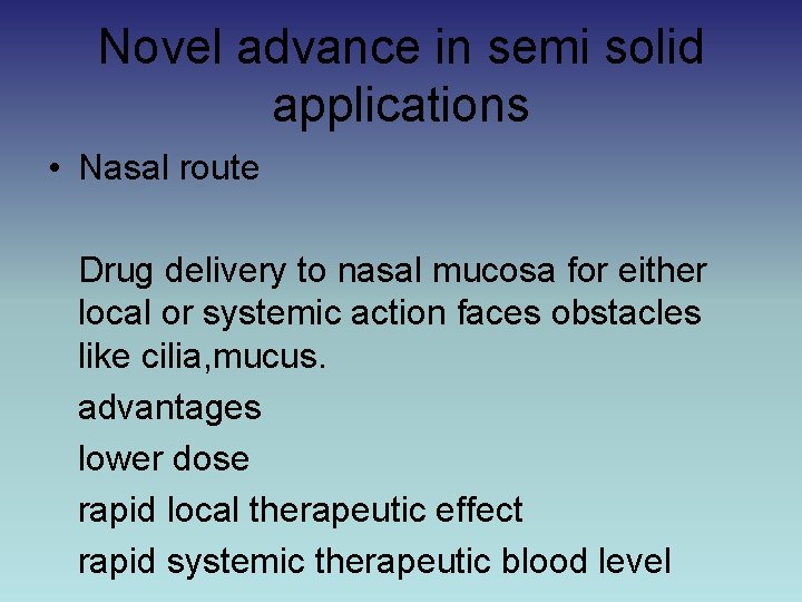 Novel advance in semi solid applications • Nasal route Drug delivery to nasal mucosa