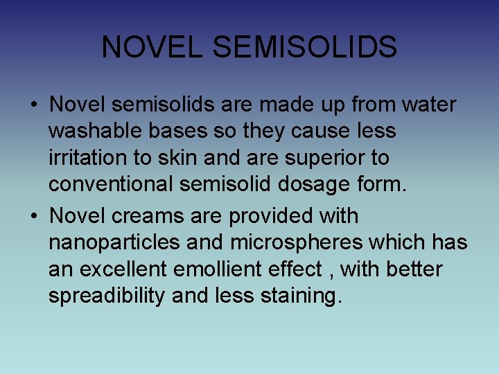 NOVEL SEMISOLIDS • Novel semisolids are made up from water washable bases so they