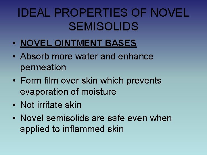 IDEAL PROPERTIES OF NOVEL SEMISOLIDS • NOVEL OINTMENT BASES • Absorb more water and