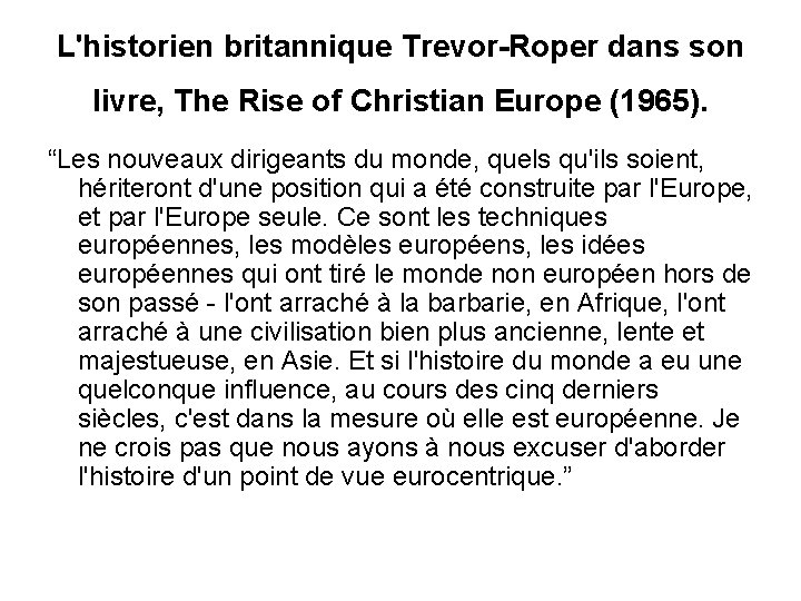 L'historien britannique Trevor-Roper dans son livre, The Rise of Christian Europe (1965). “Les nouveaux