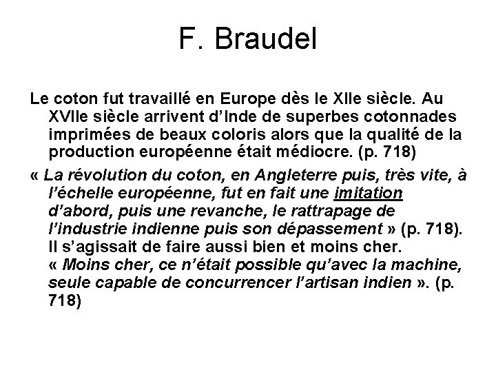 F. Braudel Le coton fut travaillé en Europe dès le XIIe siècle. Au XVIIe