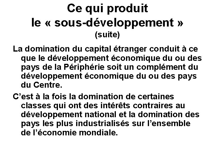 Ce qui produit le « sous-développement » (suite) La domination du capital étranger conduit