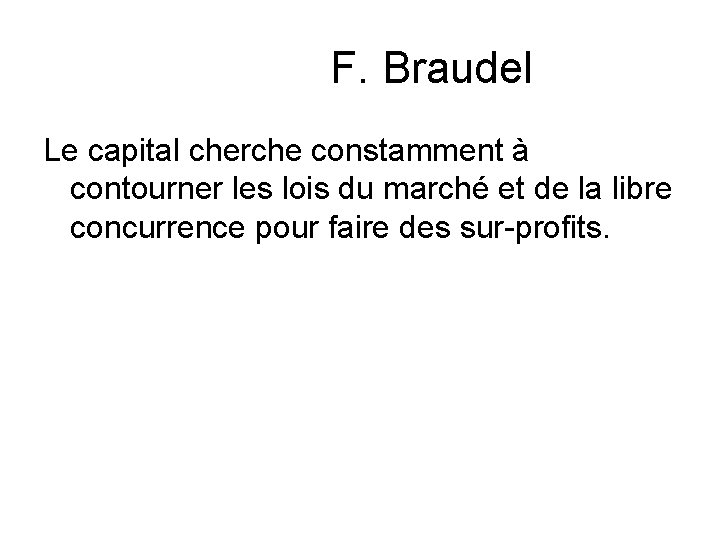 F. Braudel Le capital cherche constamment à contourner les lois du marché et de