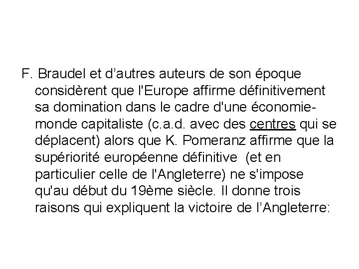 F. Braudel et d’autres auteurs de son époque considèrent que l'Europe affirme définitivement sa