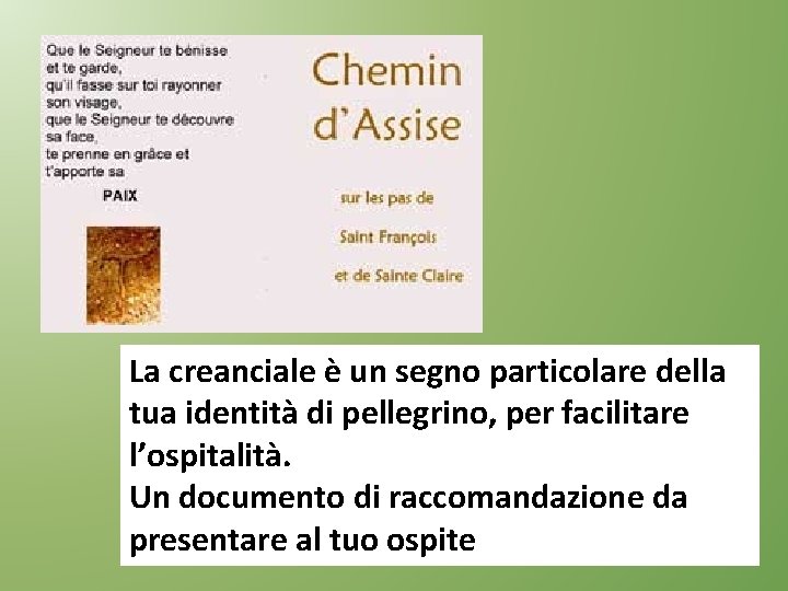 La creanciale è un segno particolare della tua identità di pellegrino, per facilitare l’ospitalità.