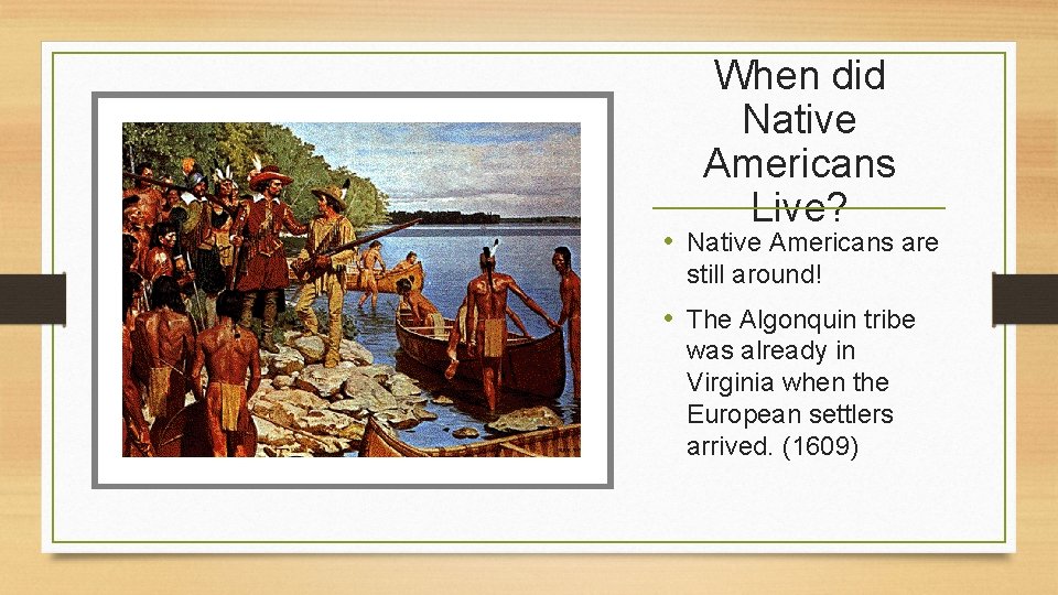 When did Native Americans Live? • Native Americans are still around! • The Algonquin