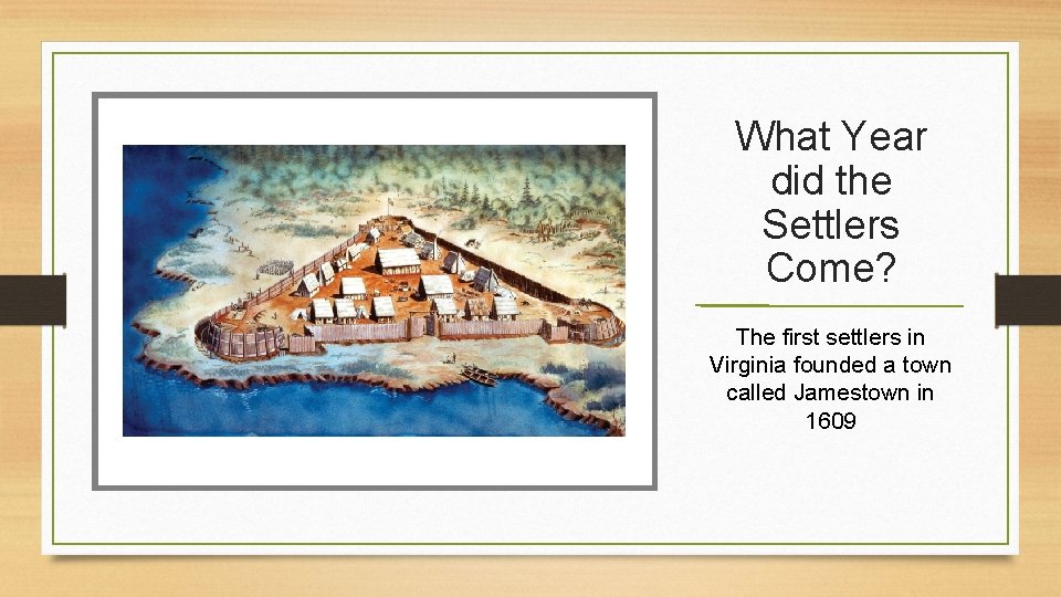 What Year did the Settlers Come? The first settlers in Virginia founded a town