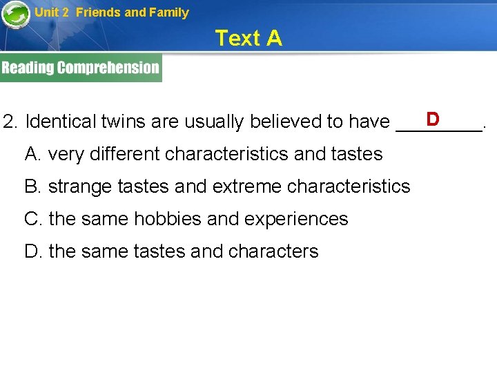 Unit 2 Friends and Family Text A D 2. Identical twins are usually believed