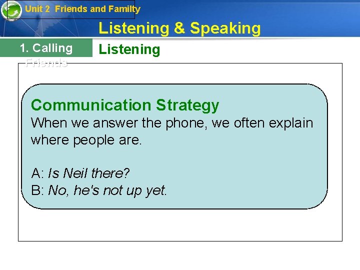 Unit 2 Friends and Familty Listening & Speaking 1. Calling Friends Listening Communication Strategy