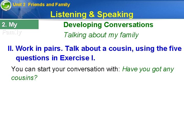 Unit 2 Friends and Family Listening & Speaking 2. My Family Developing Conversations Talking