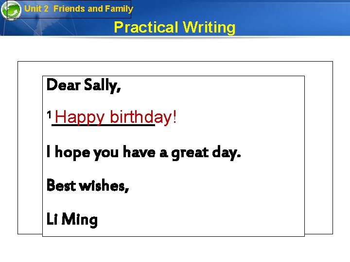 Unit 2 Friends and Family Practical Writing Dear Sally, 1________ Happy birthday! I hope