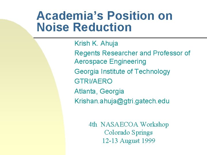 Academia’s Position on Noise Reduction Krish K. Ahuja Regents Researcher and Professor of Aerospace