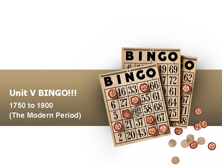 Unit V BINGO!!! 1750 to 1900 (The Modern Period) 