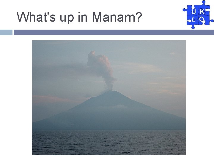 What's up in Manam? 