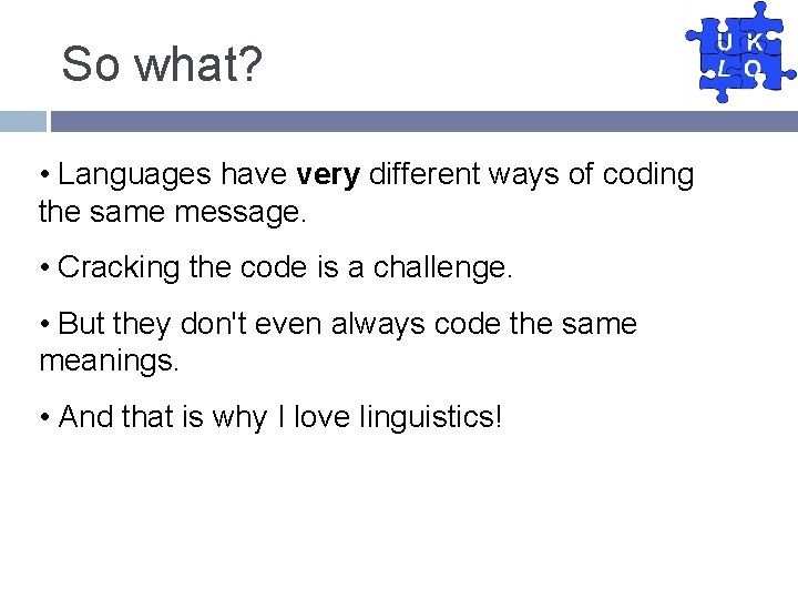 So what? • Languages have very different ways of coding the same message. •