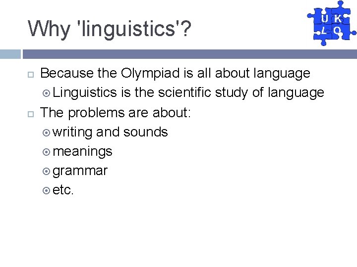 Why 'linguistics'? Because the Olympiad is all about language Linguistics is the scientific study