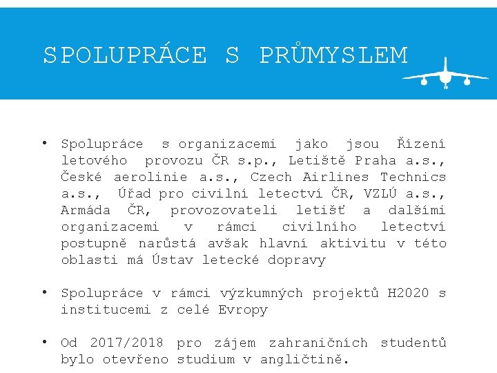 SPOLUPRÁCE S PRŮMYSLEM • Spolupráce s organizacemi jako jsou Řízení letového provozu ČR s.