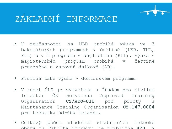 ZÁKLADNÍ INFORMACE • V současnosti na ÚLD probíhá výuka ve 3 bakalářských programech v