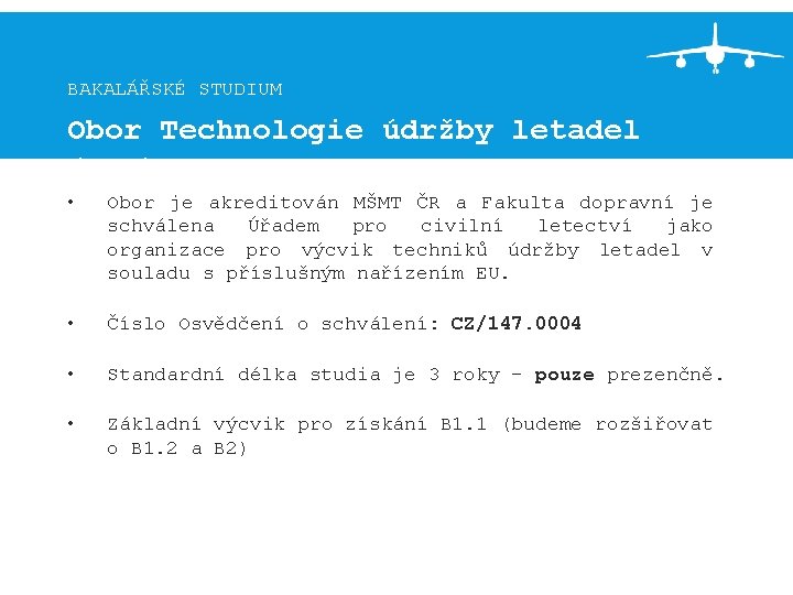 BAKALÁŘSKÉ STUDIUM Obor Technologie údržby letadel (TUL) • Obor je akreditován MŠMT ČR a