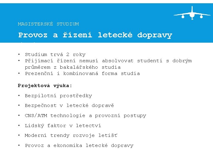 MAGISTERSKÉ STUDIUM Provoz a řízení letecké dopravy (PL) • Studium trvá 2 roky •