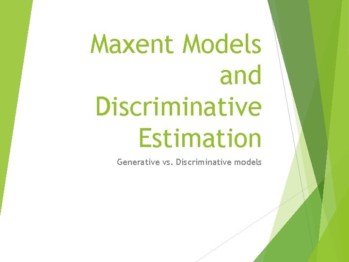 Maxent Models and Discriminative Estimation Generative vs. Discriminative models 