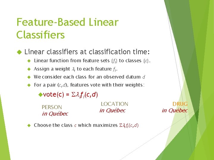 Feature-Based Linear Classifiers Linear classifiers at classification time: Linear function from feature sets {fi}