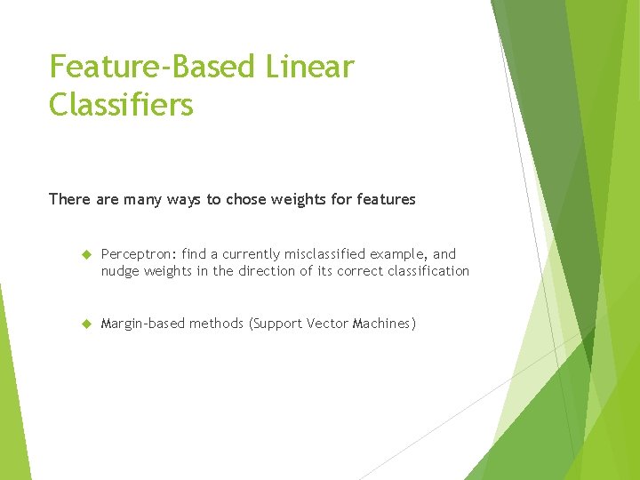 Feature-Based Linear Classifiers There are many ways to chose weights for features Perceptron: find