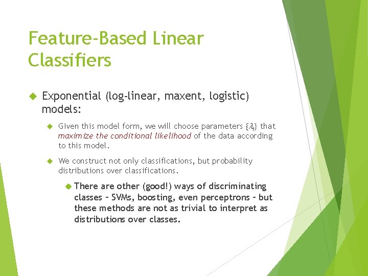 Feature-Based Linear Classifiers Exponential (log-linear, maxent, logistic) models: Given this model form, we will