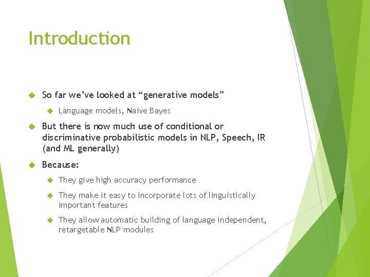 Introduction So far we’ve looked at “generative models” Language models, Naive Bayes But there