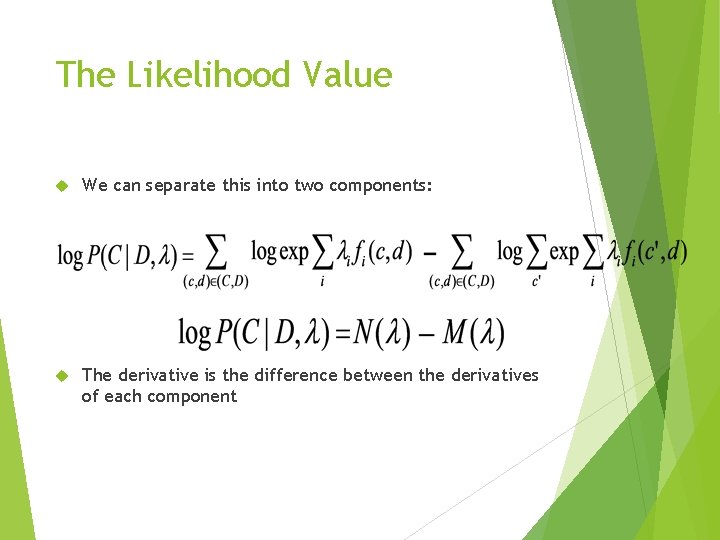 The Likelihood Value We can separate this into two components: The derivative is the