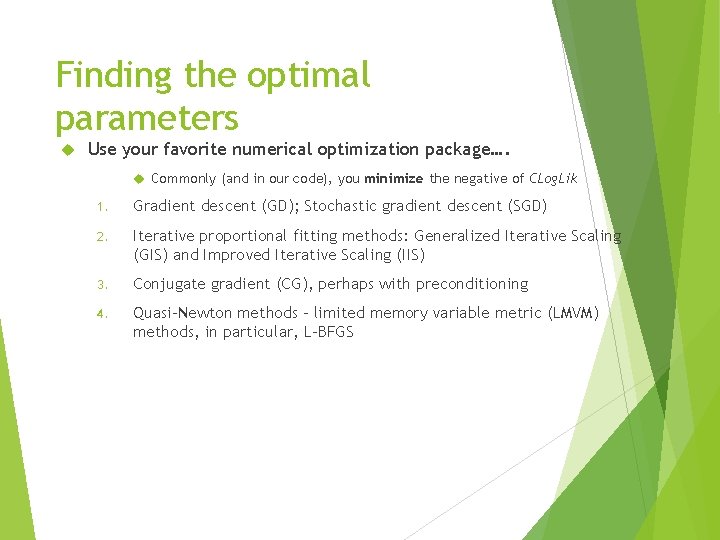 Finding the optimal parameters Use your favorite numerical optimization package…. Commonly (and in our