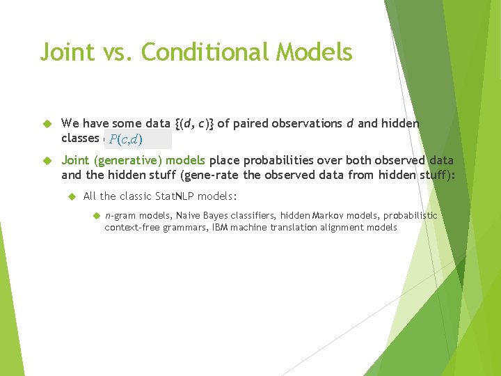 Joint vs. Conditional Models We have some data {(d, c)} of paired observations d