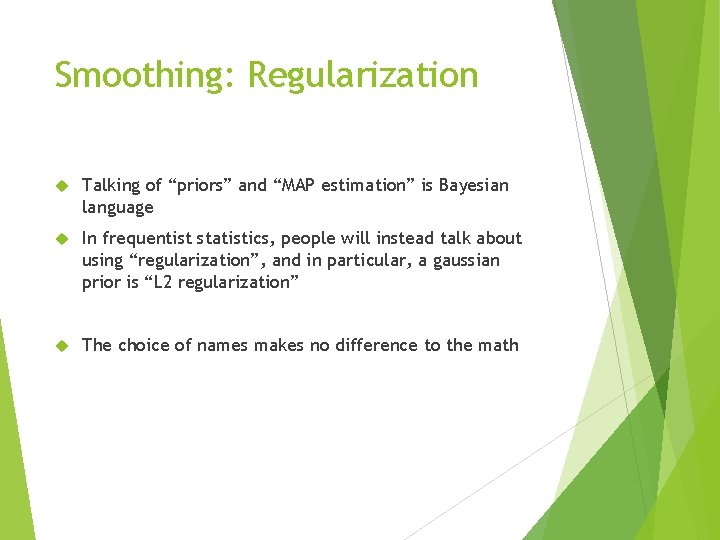 Smoothing: Regularization Talking of “priors” and “MAP estimation” is Bayesian language In frequentist statistics,