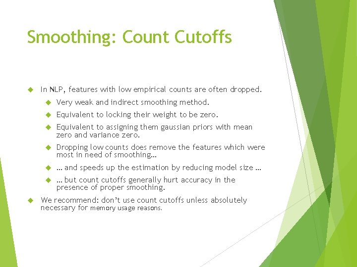 Smoothing: Count Cutoffs In NLP, features with low empirical counts are often dropped. Very