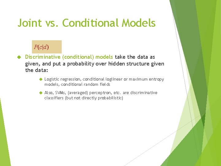 Joint vs. Conditional Models P(c|d) Discriminative (conditional) models take the data as given, and