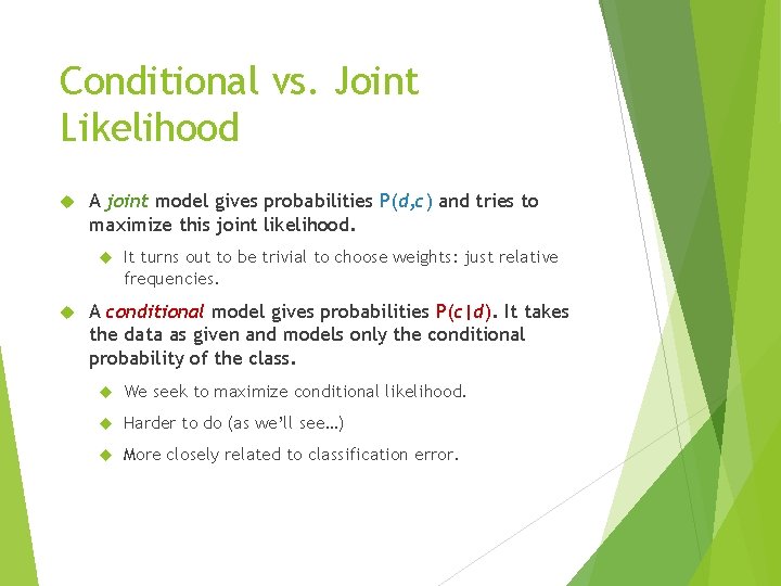 Conditional vs. Joint Likelihood A joint model gives probabilities P(d, c) and tries to